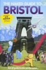 The Naked Guide to Bristol: Not All Guide Books Are the Same By Richard Jones Cover Image