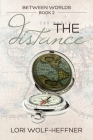 Between Worlds 2: The Distance By Lori Wolf-Heffner Cover Image