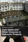 Lock Gates and Other Closures in Hydraulic Projects By Ryszard Daniel, Tim Paulus Cover Image