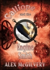 Calliope and the Engine Smith By Alex McGilvery, A. P. Fuchs (Cover Design by) Cover Image