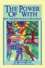 The Power of With: How the Impossible is Possible By Mickey Moore Cover Image
