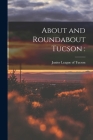 About and Roundabout Tucson By Junior League of Tucson (Created by) Cover Image