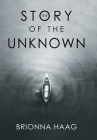 The Story of the Unknown By Brionna Haag Cover Image
