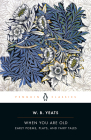 When You Are Old: Early Poems, Plays, and Fairy Tales By William Butler Yeats, Rob Doggett (Editor), Rob Doggett (Introduction by) Cover Image