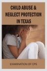 Child Abuse & Neglect Protection In Texas: Examination Of CPS: The Problem With Child Protective Services Cover Image