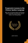 Progressive Lessons in the Chinese Spoken Language: With Lists of Common Words and Phrases, and an Appendix Containing the Laws of Tones in the Peking Cover Image