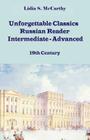 Unforgettable Classics: Russian Reader Intermediate-Advanced, 19th Century By Lidia S. McCarthy Cover Image