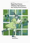 Regarding Frames: Thinking with Comics in the Twenty-First Century By Shiamin Kwa Cover Image
