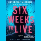 Six Weeks to Live By Catherine McKenzie, Alex Allwine (Read by), Caitlin Davies (Read by) Cover Image