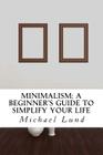 Minimalism: A Beginner's Guide to Simplify Your Life Cover Image