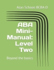 ABA Mini-Manual: Level Two: Beyond the basics Cover Image