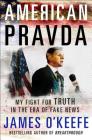 American Pravda: My Fight for Truth in the Era of Fake News By James O'Keefe Cover Image