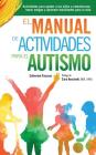 El Manual de Actividades para el Autismo: Actividades para ayudar a los niños a comunicarse, hacer amigos y aprender habilidades para la vida By Catherine Pascuas Cover Image