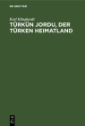 Türkün Jordu, Der Türken Heimatland: Eine Geographisch-Politische Landesschilderung By Karl Klinghardt Cover Image