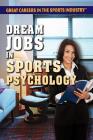 Dream Jobs in Sports Psychology (Great Careers in the Sports Industry) By Jessica Shaw Cover Image