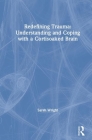 Redefining Trauma: Understanding and Coping with a Cortisoaked Brain Cover Image