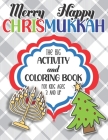 Merry Happy Chrismukkah Activity and Coloring Book: The Big Hanukkah and Christmas Workbook for Mixed Religion and Blended Families! The Perfect Holid Cover Image