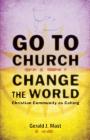Go to Church, Change the World: Christian Community as Calling By Gerald J. Mast Cover Image