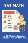 SAT Math: All 2019 Practice Questions To Improve Your SAT Math Skills: Sat Math Practice Cover Image