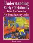 Understanding Early Christianity: 1st to 5th Centuries: An Introductory Atlas Cover Image