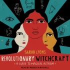 Revolutionary Witchcraft Lib/E: A Guide to Magical Activism By Rebecca Mitchell (Read by), Sarah Lyons Cover Image