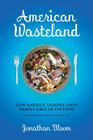 American Wasteland: How America Throws Away Nearly Half of Its Food (and What We Can Do About It) Cover Image