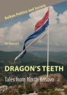 Dragon's Teeth: Tales from North Kosovo By Ian Bancroft Cover Image