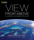 View From Above: An Astronaut Photographs the World By Terry Virts, Buzz Aldrin (Foreword by) Cover Image