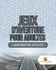 Jeux D'Aventure Pour Adultes: Labyrinthe Adulte By Activity Crusades Cover Image