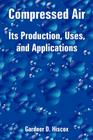 Compressed Air: Its Production, Uses, and Applications Cover Image