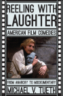 Reeling with Laughter: American Film Comedies: From Anarchy to Mockumentary By Michael V. Tueth Cover Image
