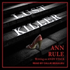 Lust Killer Lib/E By Ann Rule, Andy Stack, Callie Beaulieu (Read by) Cover Image