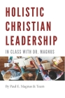 Holistic Christian Leadership: In Class with Dr. Magnus Cover Image