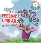 The Feelings Library: A children's picture book about feelings, emotions and compassion: Emotional Development, Identifying & Articulating F By Asaf Rozanes Cover Image