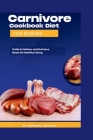 Carnivore Cookbook Diet For Seniors: Guide To Delicious And Nutritions Meals For Healthy Eating Cover Image
