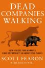 Dead Companies Walking: How A Hedge Fund Manager Finds Opportunity in Unexpected Places By Scott Fearon, Jesse Powell Cover Image