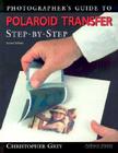 Photographer's Guide to Polaroid Transfer: Step-By-Step Cover Image