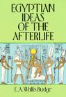 Egyptian Ideas of the Afterlife By E. A. Wallis Budge Cover Image