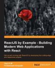 ReactJS by Example- Building Modern Web Applications with React By Vipul Amler, Prathamesh Sonpatki Cover Image