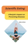 Scientific Eating: Lifestyle's Impact on Preventing Diseases Cover Image