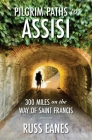 Pilgrim Paths to Assisi: 300 Miles on the Way of St. Francis By Russ Eanes Cover Image