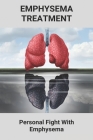 Emphysema Treatment: Personal Fight With Emphysema: Acute Bronchitis Relief By Efrain Vivian Cover Image