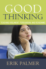 Good Thinking: Teaching Argument, Persuasion, and Reasoning Cover Image