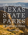 Official Guide to Texas State Parks and Historic Sites: New Edition By Laurence Parent Cover Image