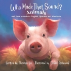Who Made that Sound?: Animals and their Sounds in English, Spanish, and Mandarin Cover Image