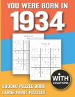 You Were Born In 1934: Sudoku Puzzle Book: Puzzle Book For Adults Large Print Sudoku Game Holiday Fun-Easy To Hard Sudoku Puzzles By Mitali Miranima Publishing Cover Image