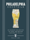 Philadelphia Cocktails: An Elegant Collection of Over 100 Recipes Inspired by Philly Cover Image