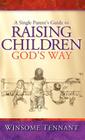 A Single Parent's Guide to Raising Children God's Way By Winsome Tennant Cover Image