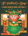 St. Patrick's Day Word Search Book For Kids: Fun St. Patriks Day Easy to Hard Levels Word Search Activity Book for Kids with Find more than 700 words Cover Image