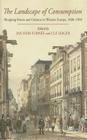 The Landscape of Consumption: Shopping Streets and Cultures in Western Europe, 1600-1900 By J. Furneé (Editor), CLé Lesger, Jan Hein Furnée (Editor) Cover Image